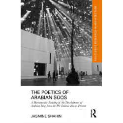 The Poetics of Arabian Suqs: A Hermeneutic Reading of the Development of Arabian Suqs from the Pre-Islamic Era to Present