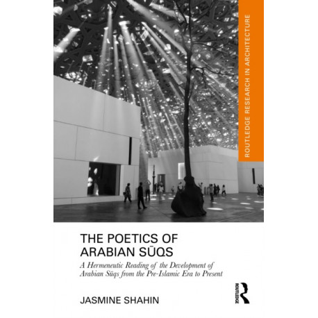 The Poetics of Arabian Suqs: A Hermeneutic Reading of the Development of Arabian Suqs from the Pre-Islamic Era to Present