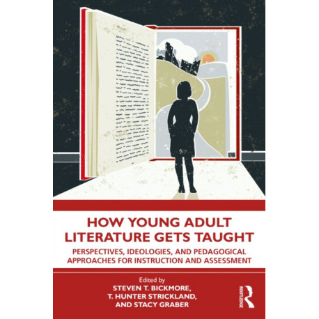 How Young Adult Literature Gets Taught: Perspectives, Ideologies, and Pedagogical Approaches for Instruction and Assessment