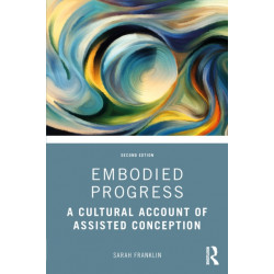 Embodied Progress: A Cultural Account of Assisted Conception