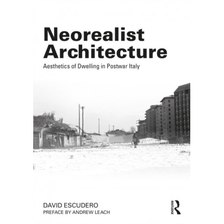 Neorealist Architecture: Aesthetics of Dwelling in Postwar Italy