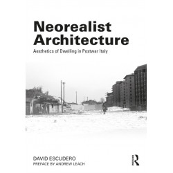 Neorealist Architecture: Aesthetics of Dwelling in Postwar Italy