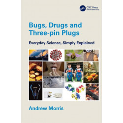 Bugs, Drugs and Three-pin Plugs: Everyday Science, Simply Explained