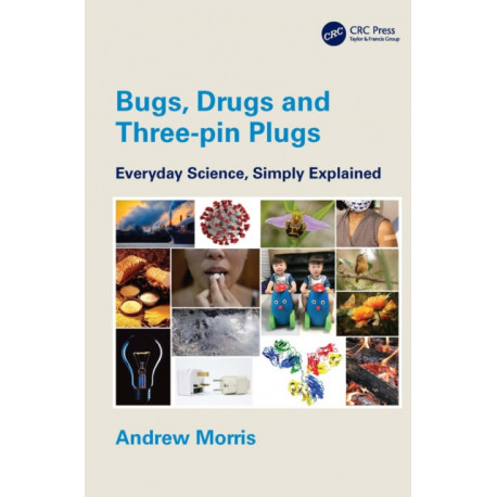 Bugs, Drugs and Three-pin Plugs: Everyday Science, Simply Explained