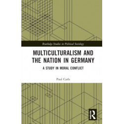 Multiculturalism and the Nation in Germany: A Study in Moral Conflict