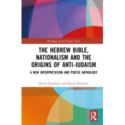The Hebrew Bible, Nationalism and the Origins of Anti-Judaism: A New Interpretation and Poetic Anthology