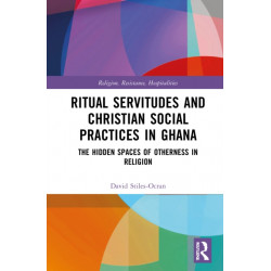 Ritual Servitudes and Christian Social Practices in Ghana: The Hidden Spaces of Otherness in Religion