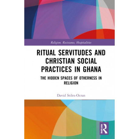 Ritual Servitudes and Christian Social Practices in Ghana: The Hidden Spaces of Otherness in Religion