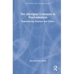 The Emergent Container in Psychoanalysis: Experiencing Absence and Future