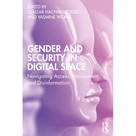 Gender and Security in Digital Space: Navigating Access, Harassment, and Disinformation
