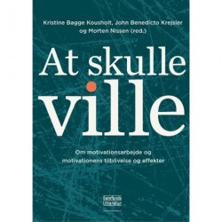 At skulle ville: Om motivationsarbejde og motivationens tilblivelse og effekter