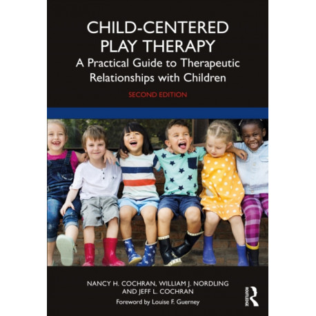 Child-Centered Play Therapy: A Practical Guide to Therapeutic Relationships with Children