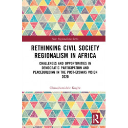 Rethinking Civil Society Regionalism in Africa: Challenges and Opportunities in Democratic Participation and Peacebuilding in the Post-ECOWAS Vision 2020