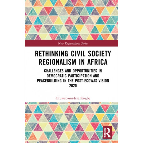 Rethinking Civil Society Regionalism in Africa: Challenges and Opportunities in Democratic Participation and Peacebuilding in the Post-ECOWAS Vision 2020