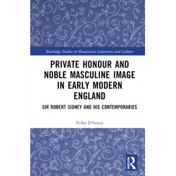 Private Honour and Noble Masculine Image in Early Modern England: Sir Robert Sidney and His Contemporaries