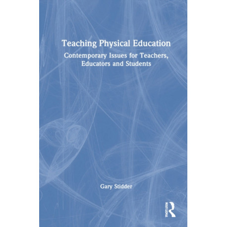 Teaching Physical Education: Contemporary Issues for Teachers, Educators and Students