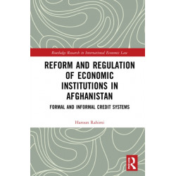 Reform and Regulation of Economic Institutions in Afghanistan: Formal and Informal Credit Systems