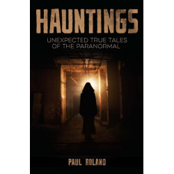 Hauntings: Unexpected True Tales of the Paranormal