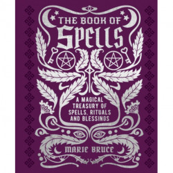 The Book of Spells: A Magical Treasury of Spells, Rituals and Blessings