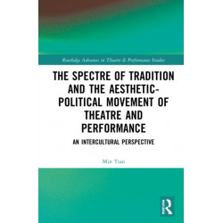 The Spectre of Tradition and the Aesthetic-Political Movement of Theatre and Performance: An Intercultural Perspective