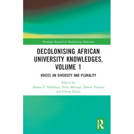 Decolonising African University Knowledges, Volume 1: Voices on Diversity and Plurality