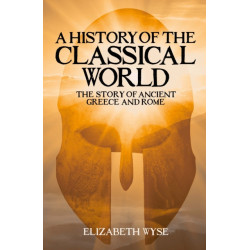A History of the Classical World: The Story of Ancient Greece and Rome