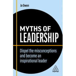 Myths of Leadership: Dispel the Misconceptions and Become an Inspirational Leader