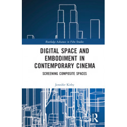 Digital Space and Embodiment in Contemporary Cinema: Screening Composite Spaces