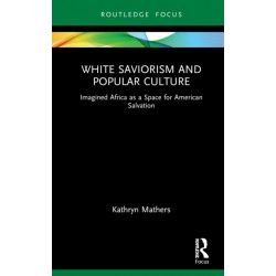 White Saviorism and Popular Culture: Imagined Africa as a Space for American Salvation
