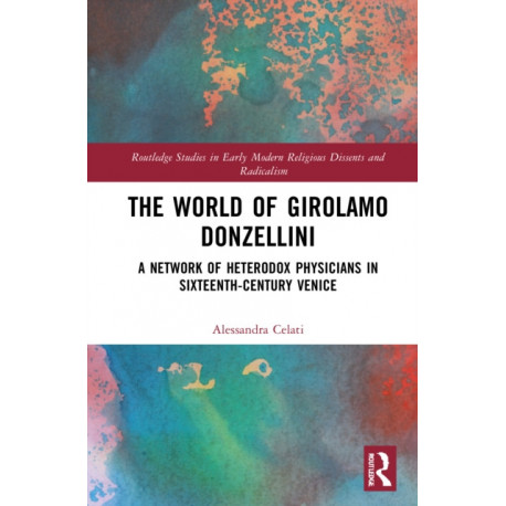 The World of Girolamo Donzellini: A Network of Heterodox Physicians in Sixteenth-Century Venice