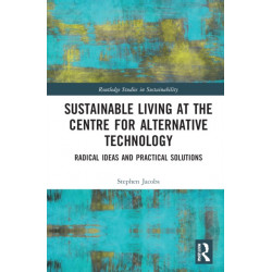 Sustainable Living at the Centre for Alternative Technology: Radical Ideas and Practical Solutions