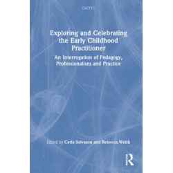 Exploring and Celebrating the Early Childhood Practitioner: An Interrogation of Pedagogy, Professionalism and Practice