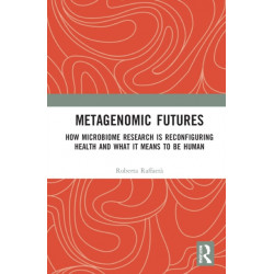 Metagenomic Futures: How Microbiome Research is Reconfiguring Health and What it Means to be Human