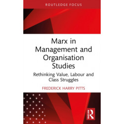 Marx in Management and Organisation Studies: Rethinking Value, Labour and Class Struggles