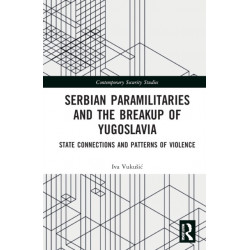 Serbian Paramilitaries and the Breakup of Yugoslavia: State Connections and Patterns of Violence