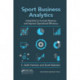 Sport Business Analytics: Using Data to Increase Revenue and Improve Operational Efficiency