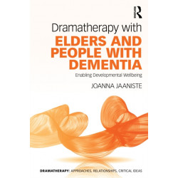Dramatherapy with Elders and People with Dementia: Enabling Developmental Wellbeing