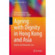 Ageing with Dignity in Hong Kong and Asia: Holistic and Humanistic Care