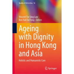 Ageing with Dignity in Hong Kong and Asia: Holistic and Humanistic Care