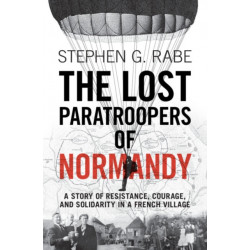 The Lost Paratroopers of Normandy: A Story of Resistance, Courage, and Solidarity in a French Village
