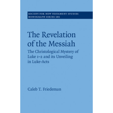 The Revelation of the Messiah: The Christological Mystery of Luke 1-2 and Its Unveiling in Luke-Acts