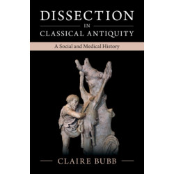 Dissection in Classical Antiquity: A Social and Medical History