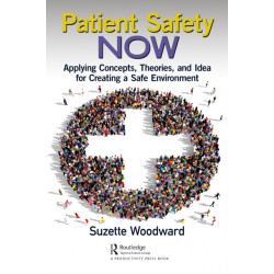 Patient Safety Now: Applying Concepts, Theories, and Ideas for Creating a Safe Environment