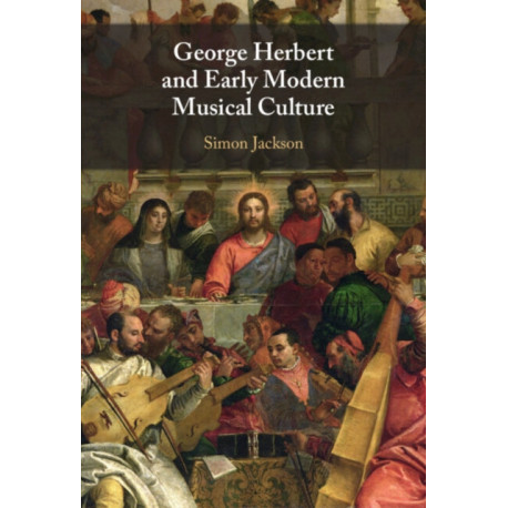 George Herbert and Early Modern Musical Culture