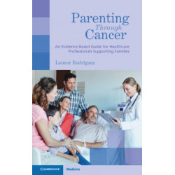 Parenting through Cancer: An Evidence-Based Guide for Healthcare Professionals Supporting Families