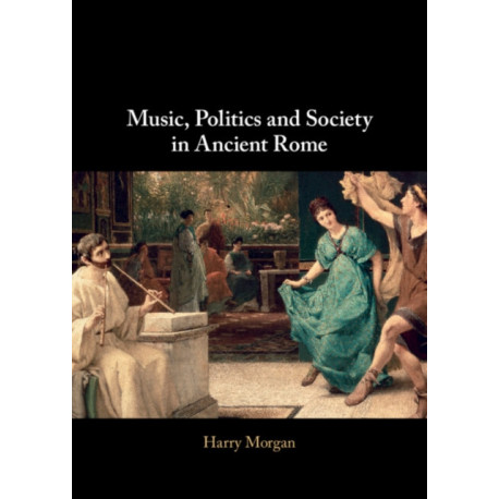 Music, Politics and Society in Ancient Rome
