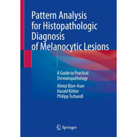 Pattern Analysis for Histopathologic Diagnosis of Melanocytic Lesions: A Guide to Practical Dermatopathology