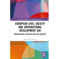 European Civil Society and International Development Aid: Organisational Incentives and NGO Advocacy