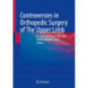 Controversies in Orthopedic Surgery of The Upper Limb