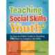 Teaching Social Skills to Youth, 4th Edition: An Easy-to-Follow Guide to Teaching 196 Basic to Complex Life Skills